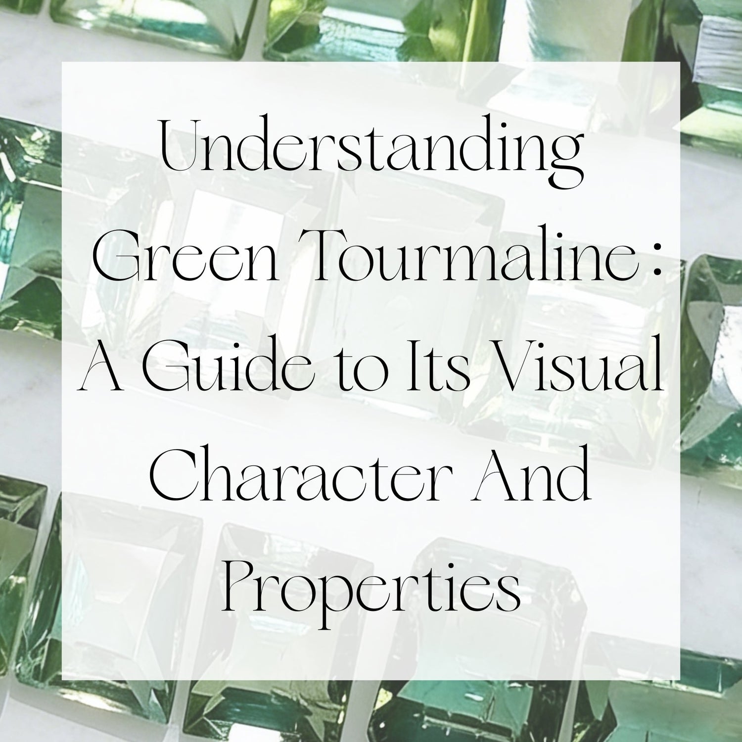 Understanding Green Tourmaline: A Guide to Its Visual Character & Properties | Singhvi Jewels