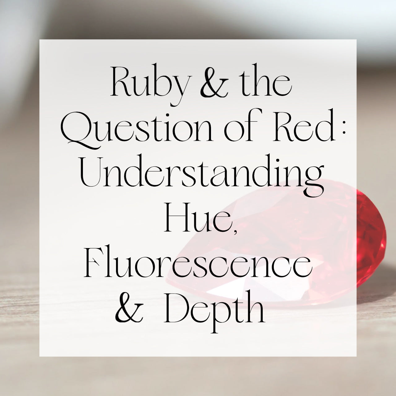 Ruby and the Question of Red: Understanding Hue, Fluorescence, and Depth
